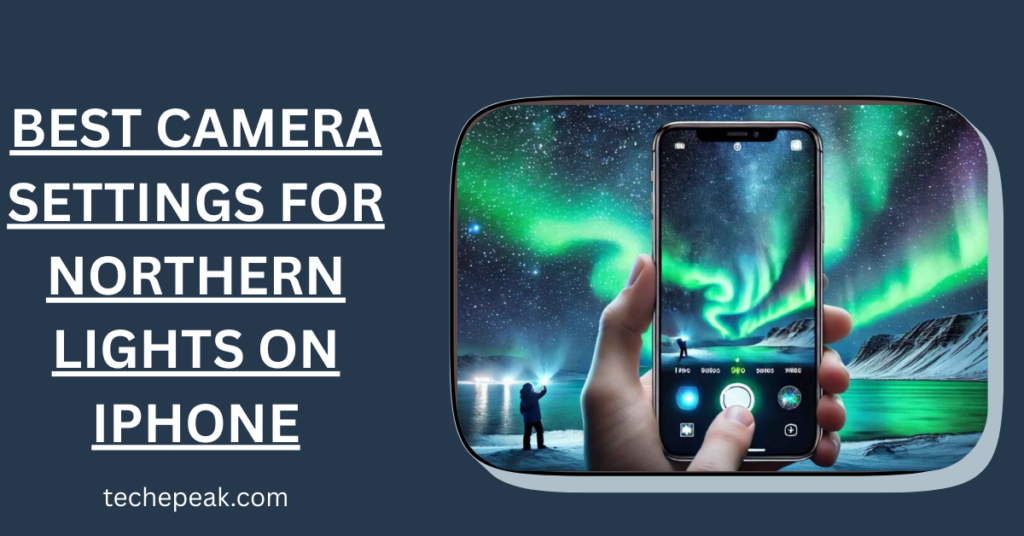 Best Camera Settings for Northern Lights on iPhone with auroras.