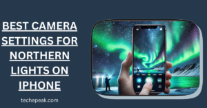 Best Camera Settings for Northern Lights on iPhone