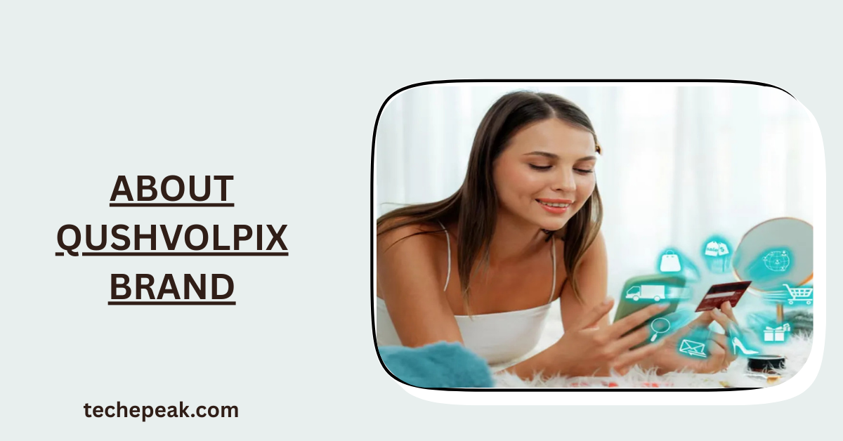 About Qushvolpix Brand in 2025 – Tech, Innovation, and Future Lifestyle
