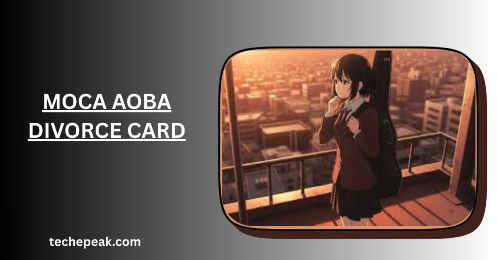 Moca Aoba Divorce Card: Origins, Meaning, and Fan Culture Explained