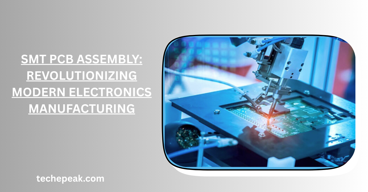 SMT PCB Assembly: Revolutionizing Modern Electronics Manufacturing