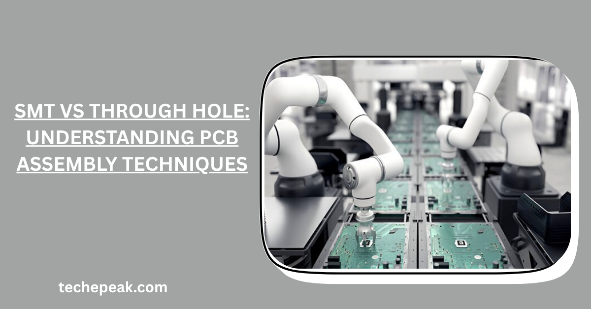 SMT vs Through Hole: Understanding PCB Assembly Techniques
