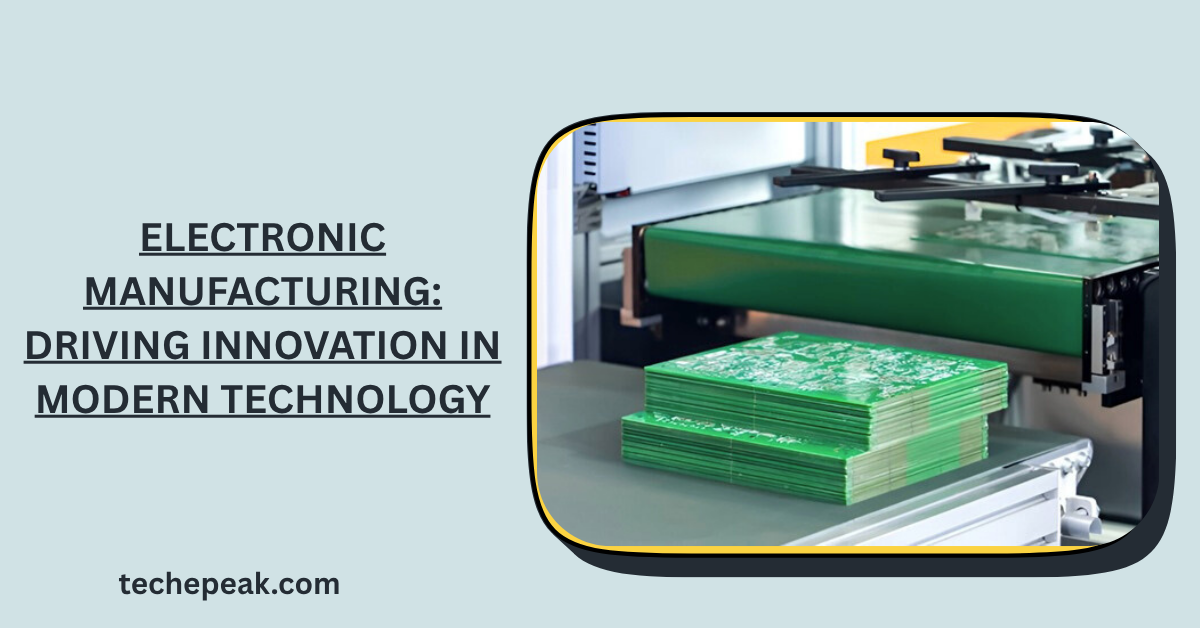 Electronic Manufacturing: Driving Innovation in Modern Technology