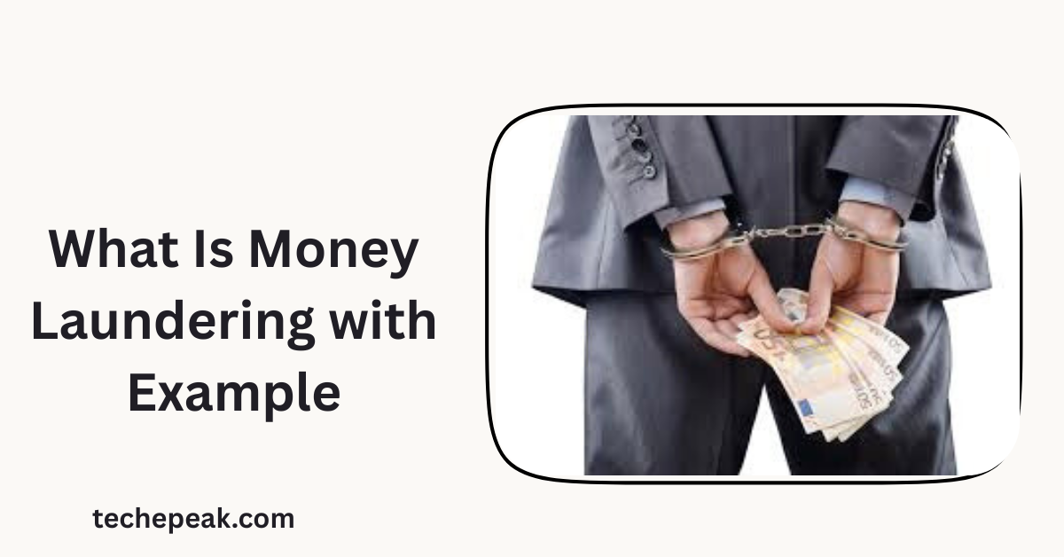 What Is Money Laundering with Example: Understanding the Process and Source of Funds