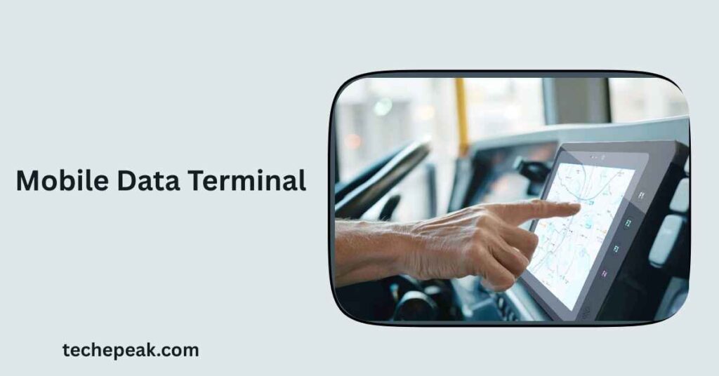 Mobile Data Terminal: The Smart Technology Transforming Field Operations