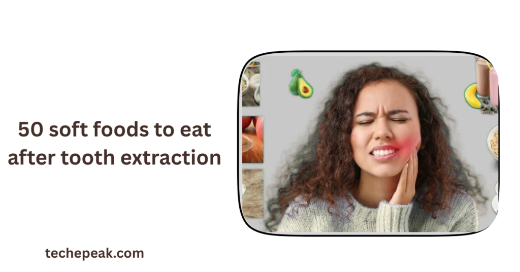 A visual guide showing 50 soft foods to eat after tooth extraction for faster healing