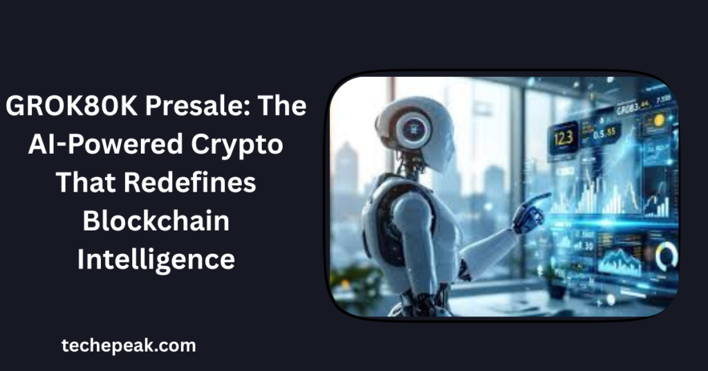 GROK80K Presale: The AI-Powered Crypto That Redefines Blockchain Intelligence