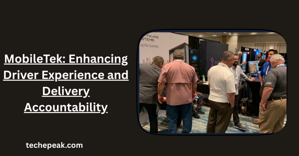 MobileTek: Enhancing Driver Experience and Delivery Accountability