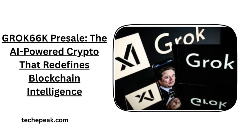 GROK66K Presale: The AI-Powered Crypto That Redefines Blockchain Intelligence