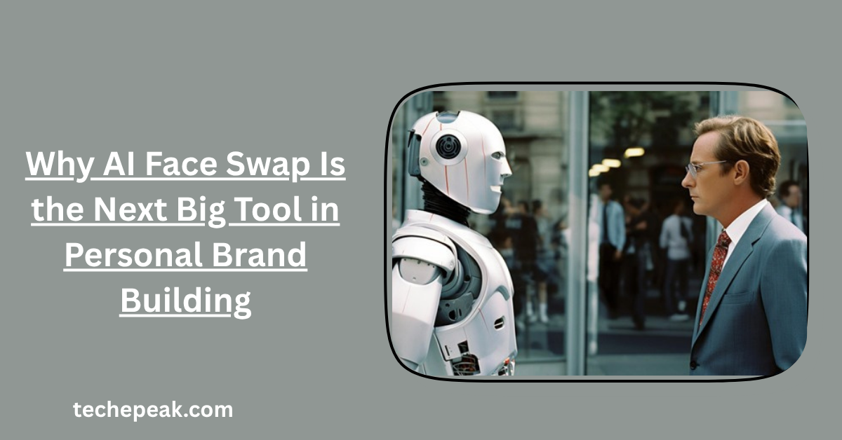 Why AI Face Swap Is the Next Big Tool in Personal Brand Building