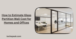 How to Estimate Glass Partition Wall Cost for Homes and Offices