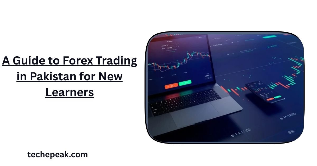 A Guide to Forex Trading in Pakistan for New Learners – beginner-friendly forex trading guide for Pakistani traders