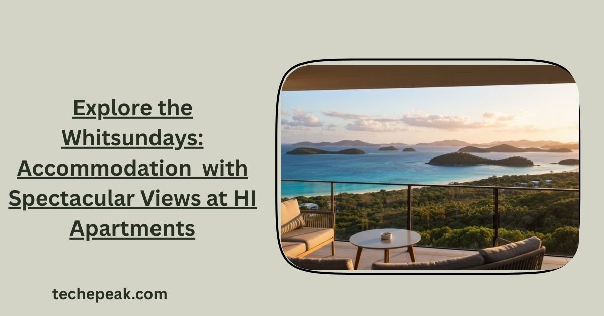 Explore the Whitsundays: Accommodation with Spectacular Views at HI Apartments