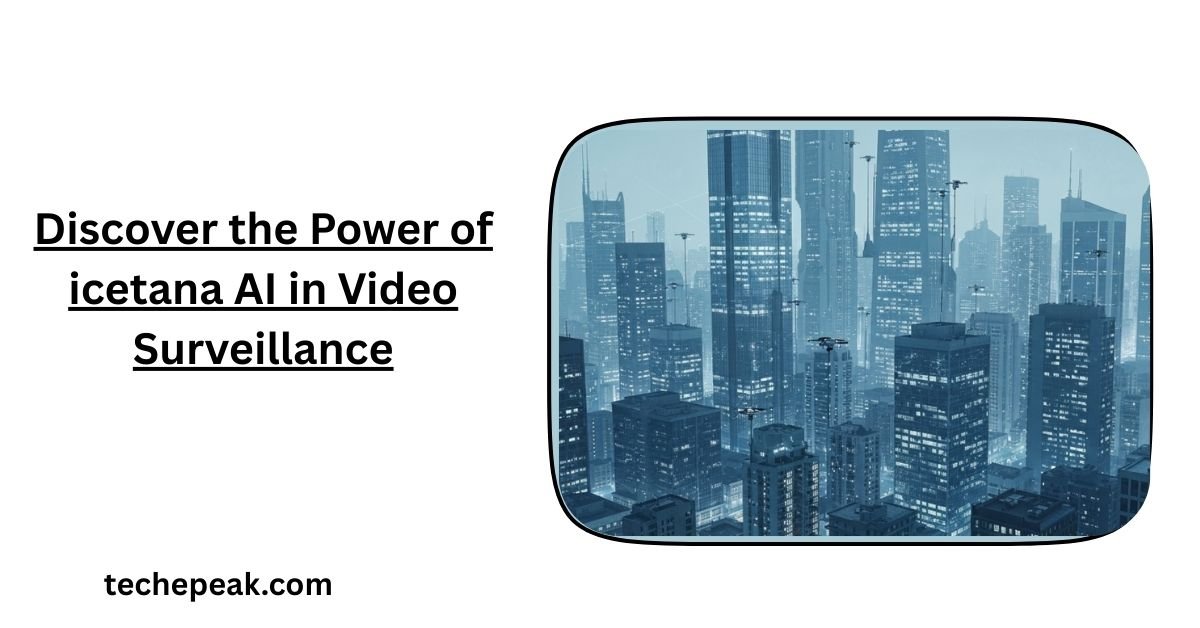 Discover the Power of icetana AI in Video Surveillance