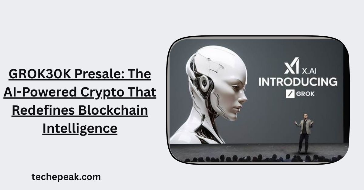 GROK30K Presale: The AI-Powered Crypto That Redefines Blockchain Intelligence